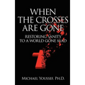 When The Crosses Are Gone: Restoring Sanity To A World Gone Mad