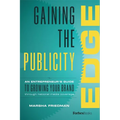 Gaining the Publicity Edge: An Entrepreneur's Guide to Growing Your Brand Through National Media Coverage