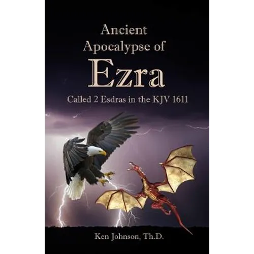 Ancient Apocalypse of Ezra: Called 2 Esdras in the KJV 1611