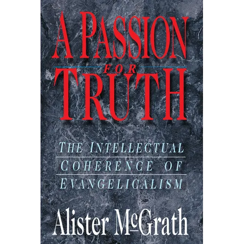 A Passion for Truth: The Intellectual Coherence of Evangelicalism