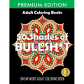 50 Shades Of Bullsh*t: Dark Edition: Swear Word Coloring Book