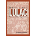 Lulac: The Evolution of a Mexican American Political Organization