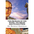 The Problem Of The Rupee: Its Origin And Its Solution: (History Of Indian Currency & Banking)
