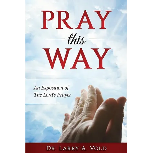 Pray This Way: An Exposition of the Lord's Prayer