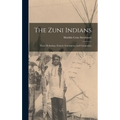 The Zuni Indians: Their Mythology, Esoteric Fraternities, and Ceremonies