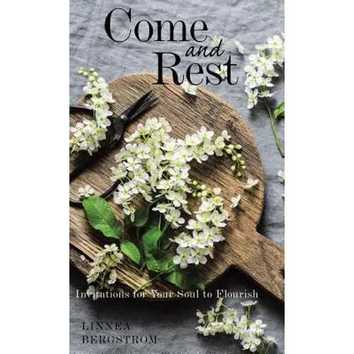 Come and Rest: Invitations for Your Soul to Flourish