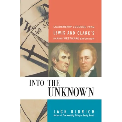Into the Unknown: Leadership Lessons from Lewis and Clark's Daring Westward Expedition