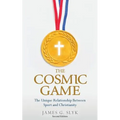 The Cosmic Game: The Unique Relationship Between Sport and Christianity - Second Edition