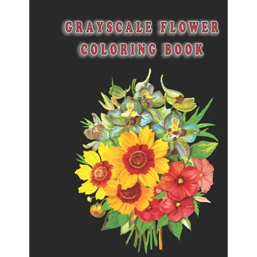 grayscale flower coloring book: Flowers Vintage Grayscale Art Coloring Book for Adults