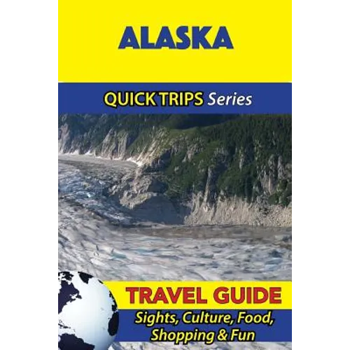 Alaska Travel Guide (Quick Trips Series): Sights, Culture, Food, Shopping & Fun