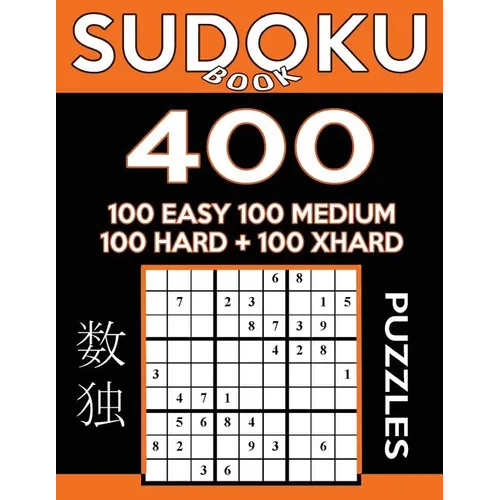 Sudoku Book 400 Puzzles, 100 Easy, 100 Medium, 100 Hard and 100 Extra Hard: Sudoku Puzzle Book With Four Levels of Difficulty To Improve Your Game