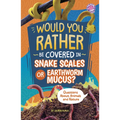 Would You Rather Be Covered in Snake Scales or Earthworm Mucus?: Questions about Animals and Nature