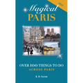 Magical Paris: Over 100 Things to Do Across Paris