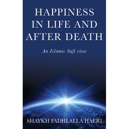 Happiness in Life & After Death: An Islamic Sufi View