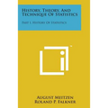 History, Theory, and Technique of Statistics: Part I, History of Statistics
