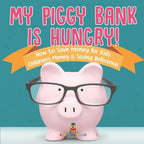 My Piggy Bank is Hungry! How to Save money for Kids Children's Money & Saving Reference - Paperback
