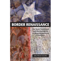 Border Renaissance: The Texas Centennial and the Emergence of Mexican American Literature