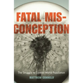 Fatal Misconception: The Struggle to Control World Population