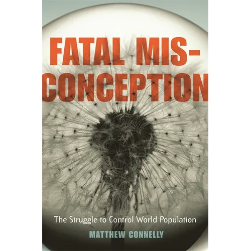 Fatal Misconception: The Struggle to Control World Population