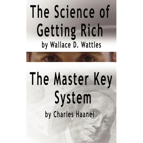 The Science of Getting Rich by Wallace D. Wattles AND The Master Key System by Charles Haanel