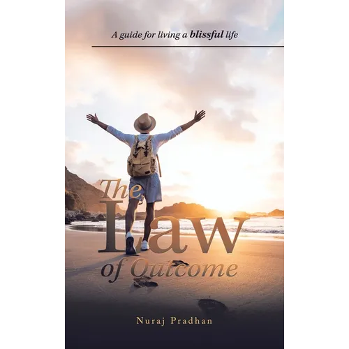 The Law of Outcome: A Guide for Living a Blissful Life