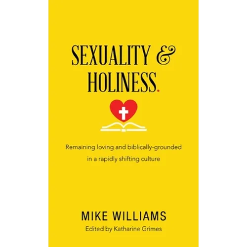 Sexuality & Holiness.: Remaining Loving and Biblically-Grounded in a Rapidly Shifting Culture