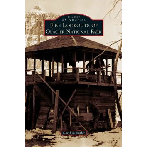Fire Lookouts of Glacier National Park