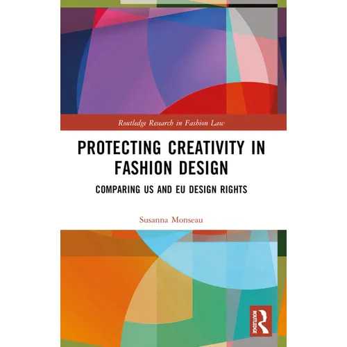 Protecting Creativity in Fashion Design: Us Laws, EU Design Rights, and Other Dimensions of Protection