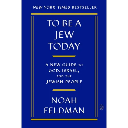 To Be a Jew Today: A New Guide to God, Israel, and the Jewish People