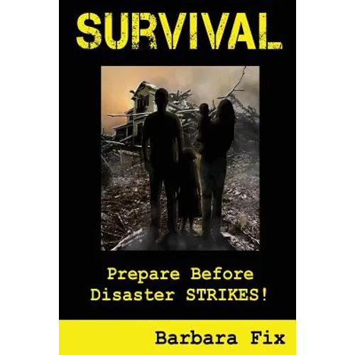 Survival: Prepare Before Disaster Strikes