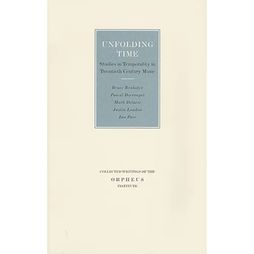Unfolding Time: Studies in Temporality in Twentieth Century Music