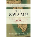The Swamp: The Everglades, Florida, and the Politics of Paradise