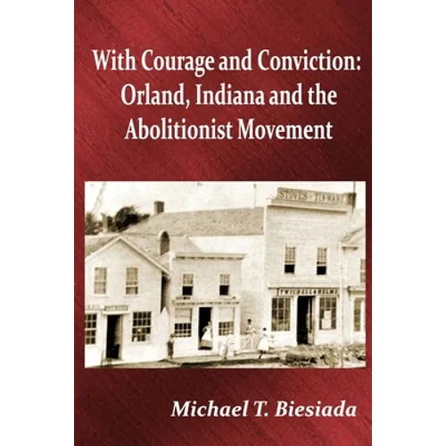 With Courage and Conviction: Orland, Indiana and the Abolitionist Movement