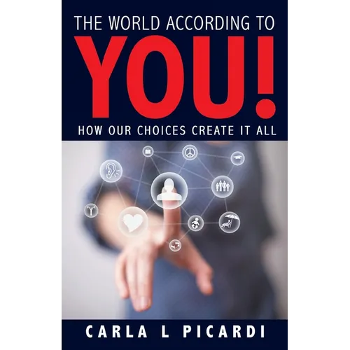 The World According to YOU!: How Our Choices Create It All