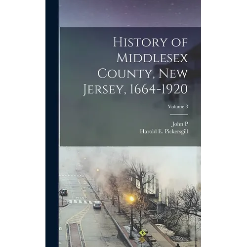 History of Middlesex County, New Jersey, 1664-1920; Volume 3