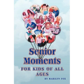 Senior Moments: For Kids of All Ages