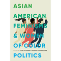 Asian American Feminisms and Women of Color Politics