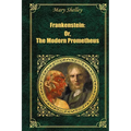 Frankenstein: Or The Modern Prometheus