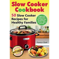 Slow Cooker Cookbook (B&W): 50 Slow Cooker Recipes for Healthy Families