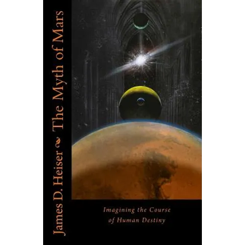 The Myth of Mars: Imagining the Course of Human Destiny