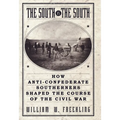 The South vs. The South: How Anti-Confederate Southerners Shaped the Course of the Civil War