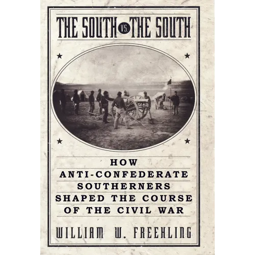 The South vs. The South: How Anti-Confederate Southerners Shaped the Course of the Civil War