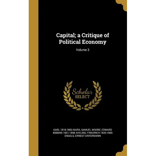 Capital; a Critique of Political Economy; Volume 3