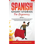 Spanish Short Stories for Beginners Book 1: Over 100 Dialogues and Daily Used Phrases to Learn Spanish in Your Car. Have Fun & Grow Your Vocabulary, w - Hardcover