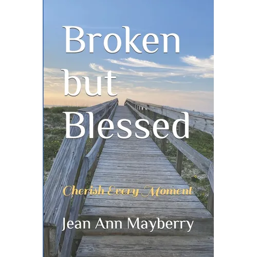 Broken but Blessed: Cherish Every Moment