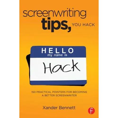 Screenwriting Tips, You Hack: 150 Practical Pointers for Becoming a Better Screenwriter