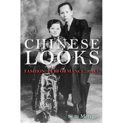 Chinese Looks: Fashion, Performance, Race