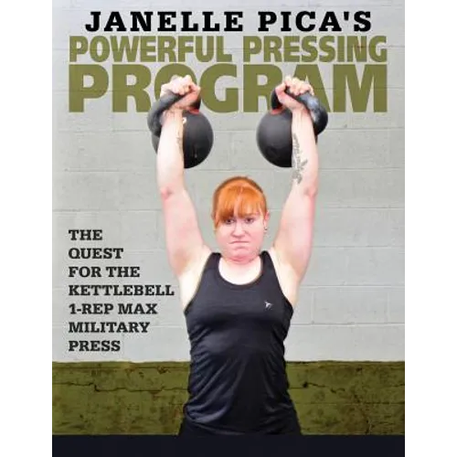 Janelle Pica's Powerful Pressing Program: The Quest for the Kettlebell 1-Rep Max Military Press