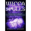 Wicca Spell: How To Get Started With Wiccan Spells, Discover The Book Of Shadows, Magic And Spells You Can Use