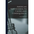 American Nervousness, Its Causes and Consequences